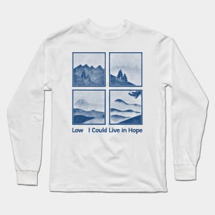 Low • • I Could Live in Hope • • Original Fan Design Long Sleeve T-Shirt